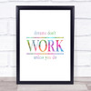 Dreams Don't Work Unless You Do Rainbow Quote Print