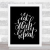 Eat Sleep Repeat Quote Print Black & White Eat Sleep Repeat Quote Print Black & White