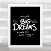 Start With Big Dreams Quote Print Black & White