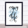 Enjoy Life Inspirational Quote Print Blue Watercolour Poster