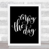 Enjoy The Day Quote Print Black & White