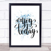 Enjoy Today Inspirational Quote Print Blue Watercolour Poster