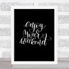 Enjoy Weekend Quote Print Black & White