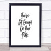 Enough On Your Plate Quote Print Poster Typography Word Art Picture