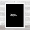 Enough Todaying For Today Quote Print Black & White