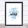 Enough Inspirational Quote Print Blue Watercolour Poster