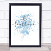Fearless Inspirational Quote Print Blue Watercolour Poster