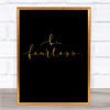 Fearless Quote Print Black & Gold Wall Art Picture Fearless Quote Print Black & Gold Wall Art Picture