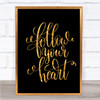 Follow Heart Quote Print Black & Gold Wall Art Picture Follow Heart Quote Print Black & Gold Wall Art Picture