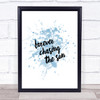Forever Chasing Inspirational Quote Print Blue Watercolour Poster Forever Chasing Inspirational Quote Print Blue Watercolour Poster