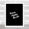Forever Chasing Quote Print Black & White Forever Chasing Quote Print Black & White