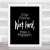 Stay Positive Work Hard Make It Happen Quote Poster