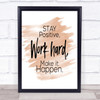 Stay Positive Work Hard Make It Happen Quote Poster Print