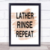 Watercolour Lather Rinse Repeat Bathroom Quote Print