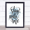 Stay With Me Inspirational Quote Print Blue Watercolour Poster