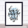 Home Is Where The Heart Is Inspirational Quote Print Blue Watercolour Poster Home Is Where The Heart Is Inspirational Quote Print Blue Watercolour Poster