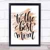 To The Best Mom Quote Print Watercolour Wall Art