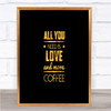 All You Need Is Love And More Coffee Quote Print Poster Word Art Picture All You Need Is Love And More Coffee Quote Print Poster Word Art Picture