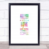All You Need Is Love And More Coffee Rainbow Quote Print
