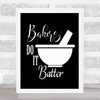 Bakers Do It Batter Quote Print Black & White Bakers Do It Batter Quote Print Black & White