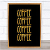 Coffee Coffee Coffee Coffee Quote Print Black & Gold Wall Art Picture