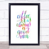 Coffee Is Always A Good Idea Rainbow Quote Print Coffee Is Always A Good Idea Rainbow Quote Print