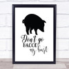 Don't Go Bacon My Heart Quote Print Poster Typography Word Art Picture