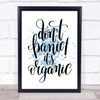 Don't Panic Its Organic Inspirational Quote Print Blue Watercolour Poster