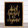 Don't Panic Its Organic Quote Print Black & Gold Wall Art Picture Don't Panic Its Organic Quote Print Black & Gold Wall Art Picture