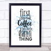 First I Do The Coffee Inspirational Quote Print Blue Watercolour Poster