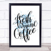 Fresh Organic Coffee Inspirational Quote Print Blue Watercolour Poster Fresh Organic Coffee Inspirational Quote Print Blue Watercolour Poster