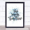 Stop Saying Tomorrow Inspirational Quote Print Blue Watercolour Poster