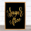 Sugar Free Quote Print Black & Gold Wall Art Picture