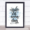 Make Art Every Day Inspirational Quote Print Blue Watercolour Poster