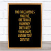 Three Hobbies You Love Quote Print Black & Gold Wall Art Picture Three Hobbies You Love Quote Print Black & Gold Wall Art Picture