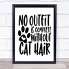 No Outfit Complete Without Cat Hair Quote Typogrophy Wall Art Print