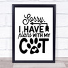 Sorry I Have Plans With My Cat Quote Typogrophy Wall Art Print