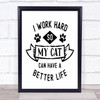 Work Hard Cat Better Life Quote Typogrophy Wall Art Print