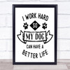 Work Hard So Dog Can Have Better Life Quote Typogrophy Wall Art Print