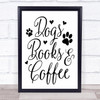 Dogs Books Coffee Quote Typogrophy Wall Art Print