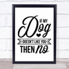 If My Dog Doesn't Like You Then No Quote Typogrophy Wall Art Print