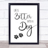 Life Is Better With A Dog Quote Typogrophy Wall Art Print