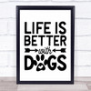 Life Is Better With Dogs Quote Typogrophy Wall Art Print