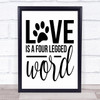 Love Is A Four Legged Word Quote Typogrophy Wall Art Print