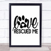 Love Rescued Me Dog Pawprint Rescue Dog Quote Typogrophy Wall Art Print