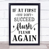 Funny Bathroom Toilet to Sign Flush Again Quote Typogrophy Wall Art Print