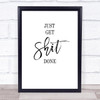 Bathroom Toilet Get Shit Done Quote Typogrophy Wall Art Print