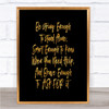 Strong Enough To Stand Alone Quote Print Black & Gold Wall Art Picture