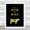 Vegan Not Your Mum Not Your Milk Gold Black Quote Typogrophy Wall Art Print