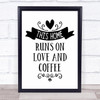 This Home Runs On Love And Coffee Quote Typogrophy Wall Art Print